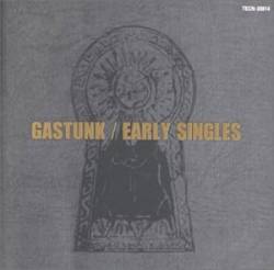 Gastunk : Early Singles